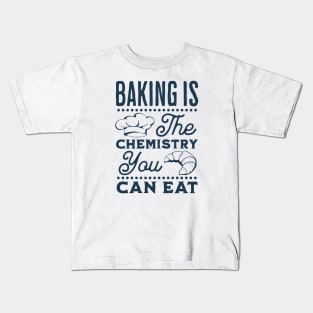 Baking is the chemistry you can eat Kids T-Shirt